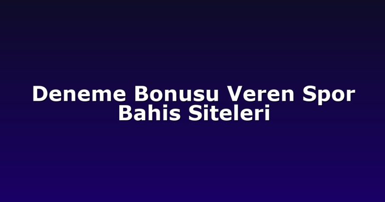 Deneme Bonusu Veren Spor Bahis Siteleri