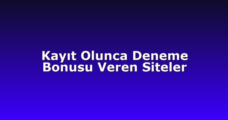 Kayıt Olunca Deneme Bonusu Veren Siteler