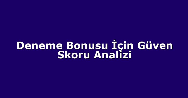 Deneme Bonusu İçin Güven Skoru Analizi