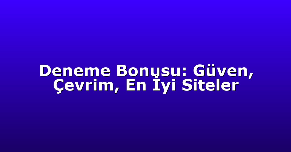Deneme Bonusu: Güven, Çevrim, En İyi Siteler