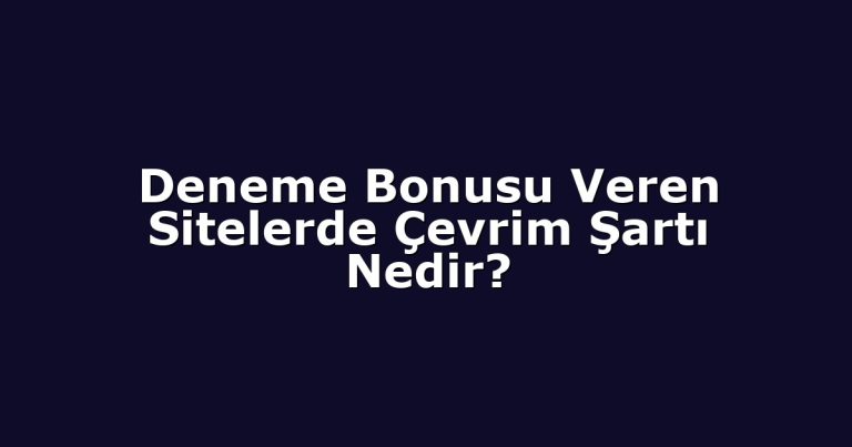 Deneme Bonusu Veren Sitelerde Çevrim Şartı Nedir?