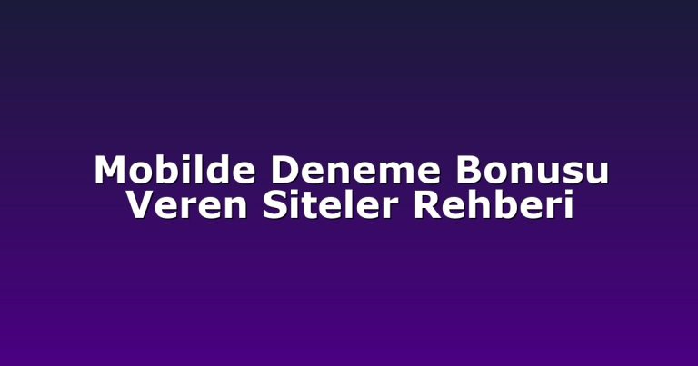 Mobilde Deneme Bonusu Veren Siteler Rehberi