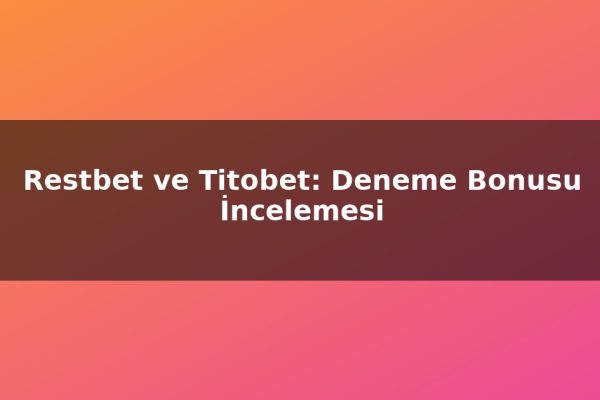 Restbet ve Titobet: Deneme Bonusu İncelemesi