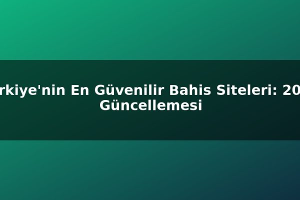 Türkiye’nin En Güvenilir Bahis Siteleri: 2026 Güncellemesi